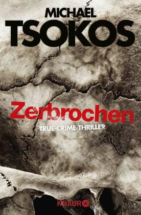 Andreas Gößling, Michael Prof. Dr. Tsokos, Michael Tsokos: Zerbrochen 