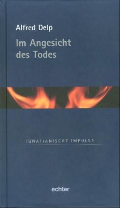 Alfred Delp, Andreas R. Batlogg, Richard Müller: Im Angesicht des Todes 