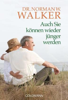 Norman W. Dr. Walker, Norman W. Walker: Auch Sie können wieder jünger werden 