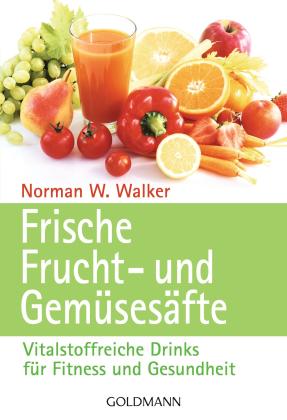Norman W. Dr. Walker, Norman W. Walker: Frische Frucht- und Gemüsesäfte 