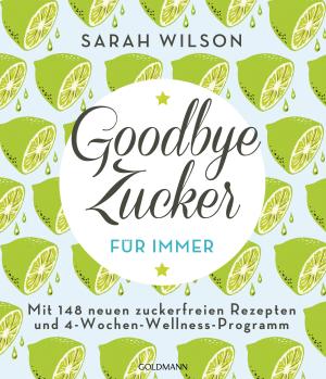 Sarah Wilson: Goodbye Zucker – für immer 