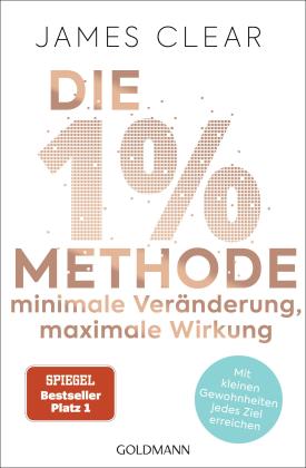 James Clear: Die 1%-Methode – Minimale Veränderung, maximale Wirkung 