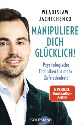 Wladislaw Jachtchenko: Manipuliere dich glücklich! 
