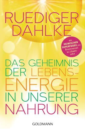 Ruediger Dahlke: Das Geheimnis der Lebensenergie in unserer Nahrung 