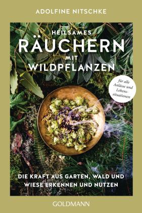 Adolfine Nitschke: Heilsames Räuchern mit Wildpflanzen 