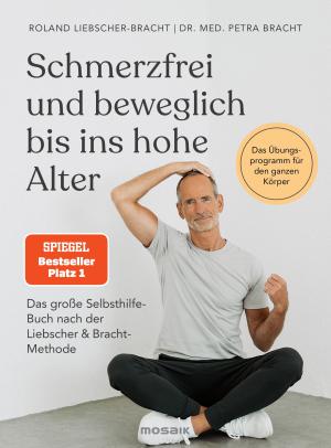 Petra Bracht, Petra Dr. med. Bracht, Roland Liebscher-Bracht: Schmerzfrei und beweglich bis ins hohe Alter 