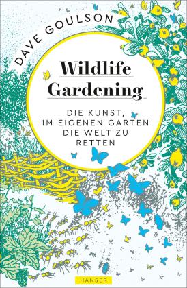 Dave Goulson, Nils Hoff: Wildlife Gardening 