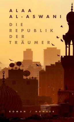 Alaa Al-Aswani: Die Republik der Träumer 