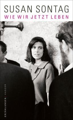 Susan Sontag: Wie wir jetzt leben 