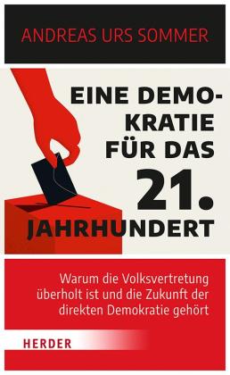 Andreas Urs Sommer: Eine Demokratie für das 21. Jahrhundert 