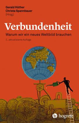 Karl-Heinz Brodbeck, Katharina Ceming, Hans-Peter Dürr, Barbara von Meibom, Harald Welzer, Gerald Hüther, Christa Spannbauer: Verbundenheit 