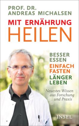 Andreas Michalsen, Prof. Dr. Andreas Michalsen, Friedrich-Karl Sandmann: Mit Ernährung heilen 