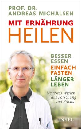 Andreas Michalsen, Prof. Dr. Andreas Michalsen, Friedrich-Karl Sandmann: Mit Ernährung heilen 