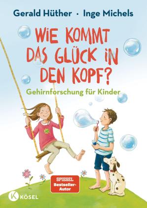 Gerald Hüther, Inge Michels, Dagmar Henze: Wie kommt das Glück in den Kopf? 
