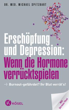 Michael Dr. med. Spitzbart, Michael Spitzbart: Erschöpfung und Depression: Wenn die Hormone verrücktspielen 