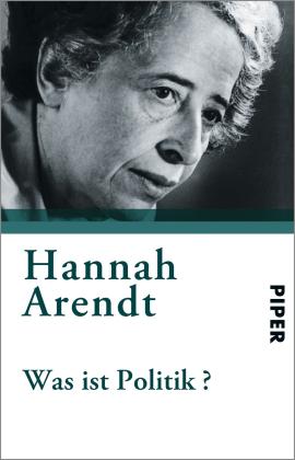 Hannah Arendt, Ursula Ludz: Was ist Politik? 