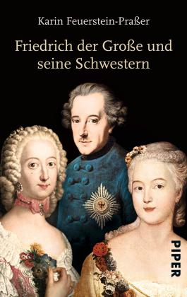 Karin Feuerstein-Praßer: Friedrich der Große und seine Schwestern 