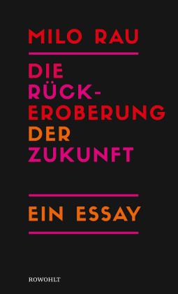 Milo Rau: Die Rückeroberung der Zukunft 