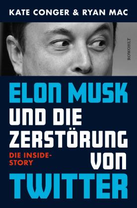 Kate Conger, Ryan Mac: Elon Musk und die Zerstörung von Twitter 