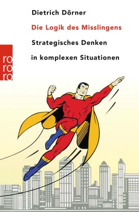 Dietrich Dörner: Die Logik des Misslingens 