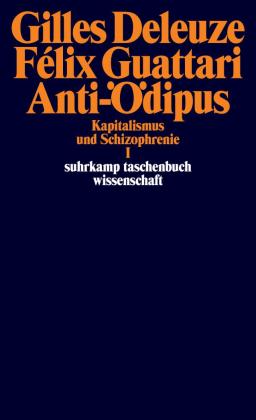 Gilles Deleuze, Felix Guattari: Anti-Ödipus 