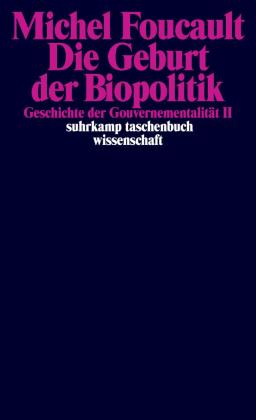 Michel Foucault, Michel Senellart, Michel Sennelart: Die Geburt der Biopolitik. Geschichte der Gouvernementalität II 