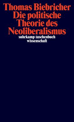 Thomas Biebricher: Die politische Theorie des Neoliberalismus 