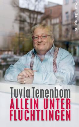 Tuvia Tenenbom: Allein unter Flüchtlingen 