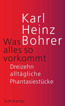 Karl Heinz Bohrer: Was alles so vorkommt 