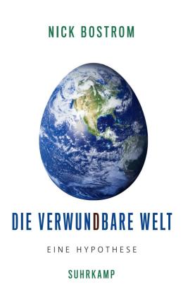 Nick Bostrom: Die verwundbare Welt 