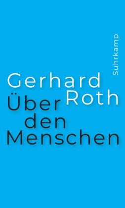 Gerhard Roth: Über den Menschen 