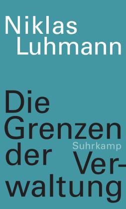 Niklas Luhmann, Christoph Gesigora, Johannes F. K. Schmidt: Die Grenzen der Verwaltung 