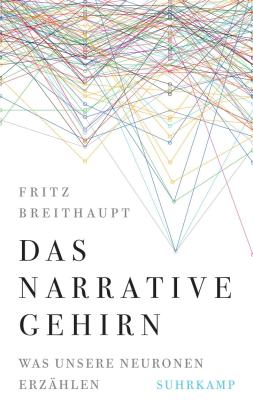 Fritz Breithaupt: Das narrative Gehirn 