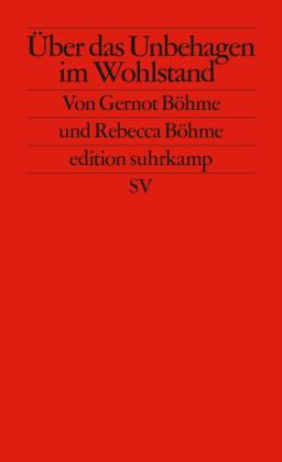 Gernot Böhme, Rebecca Böhme: Über das Unbehagen im Wohlstand 