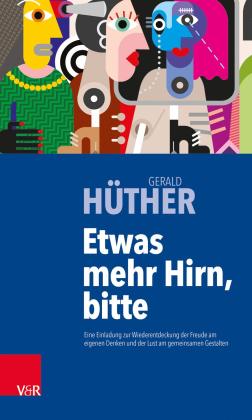 Gerald Hüther, Gerald Prof. DDr. Hüther: Etwas mehr Hirn, bitte 
