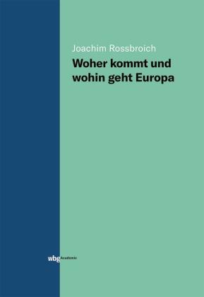Joachim Rossbroich: Woher kommt und wohin geht Europa 