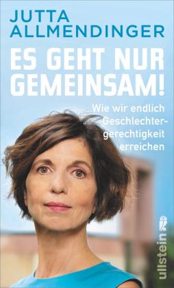 Jutta Allmendinger, Jutta Prof. Dr. Allmendinger: Es geht nur gemeinsam! 