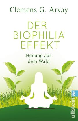 Clemens G. Arvay: Der Biophilia-Effekt 