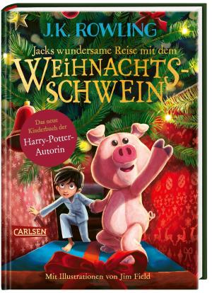 J. K. Rowling, J.K. Rowling, Jim Field: Jacks wundersame Reise mit dem Weihnachtsschwein 