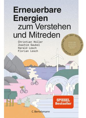 Joachim Gaukel, Christian Holler, Florian Lesch, Harald Lesch, Charlotte Kelschenbach: Erneuerbare Energien zum Verstehen und Mitreden 