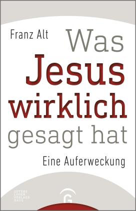 Franz Alt: Was Jesus wirklich gesagt hat 