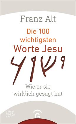 Franz Alt: Die 100 wichtigsten Worte Jesu 