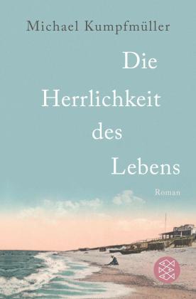 Michael Kumpfmüller: Die Herrlichkeit des Lebens 