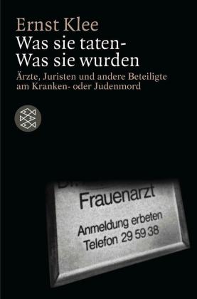 Ernst Klee: Was sie taten - Was sie wurden 