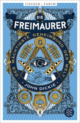 John Dickie: Die Freimaurer – Der mächtigste Geheimbund der Welt 
