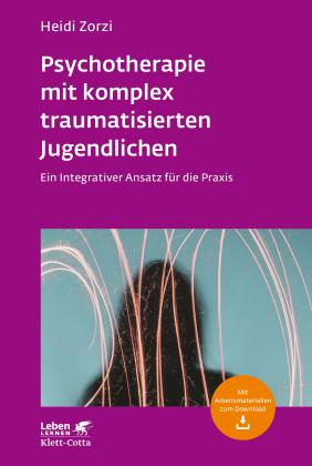 Heidi Zorzi: Psychotherapie mit komplex traumatisierten Jugendlichen (Leben Lernen, Bd. 306) 