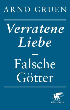 Arno Gruen: Verratene Liebe - Falsche Götter 