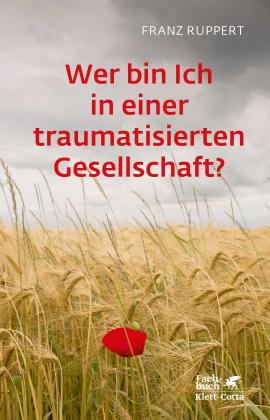 Franz Ruppert: Wer bin ich in einer traumatisierten Gesellschaft? 