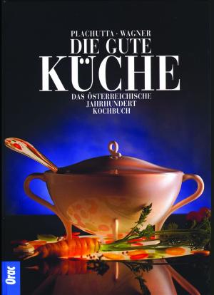 Ewald Plachutta, Christoph Wagner, Renate Wagner: Die gute Küche 