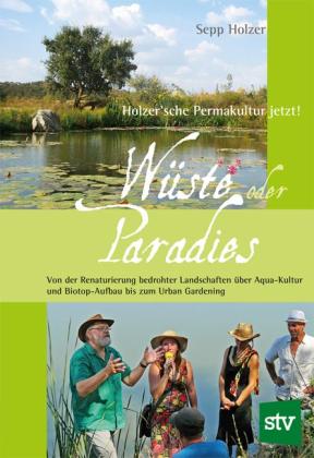Sepp Holzer: Wüste oder Paradies 